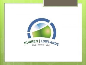 Burren Lowlands Ltd The story so far Objectives
