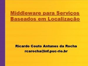 Middleware para Servios Baseados em Localizao Ricardo Couto