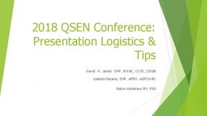 2018 QSEN Conference Presentation Logistics Tips David H