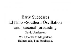 Early Successes El Nino Southern Oscillation and seasonal