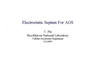 Electrostatic Septum For AGS C Pai Brookhaven National