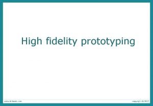 High fidelity prototyping Highfidelity prototyping Uses materials that