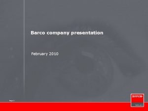 Barco company presentation February 2010 Page 1 About