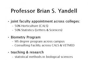 Professor Brian S Yandell joint faculty appointment across