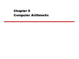 Chapter 9 Computer Arithmetic Arithmetic Logic Unit Does