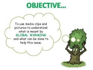 OBJECTIVE To use media clips and pictures to