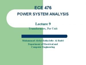 ECE 476 POWER SYSTEM ANALYSIS Lecture 9 Transformers
