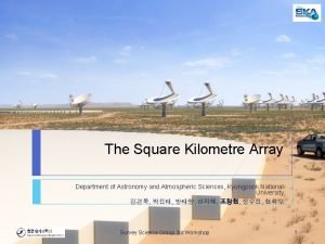 The Square Kilometre Array Department of Astronomy and