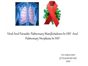 Viral And Parasitic Pulmonary Manifestations In HIV And