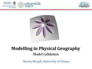 Modelling in Physical Geography Model validation Martin Mergili