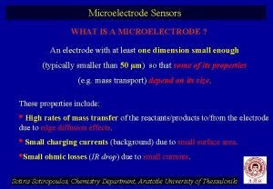 Microelectrode Sensors WHAT IS A MICROELECTRODE An electrode