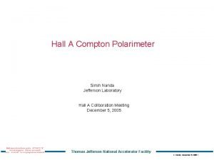 Hall A Compton Polarimeter Sirish Nanda Jefferson Laboratory