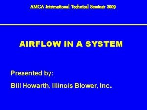 AMCA International Technical Seminar 2009 AIRFLOW IN A