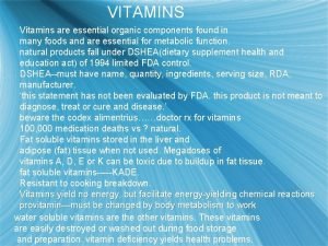 VITAMINS Vitamins are essential organic components found in