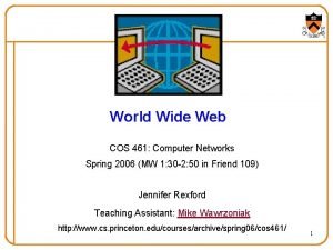 World Wide Web COS 461 Computer Networks Spring