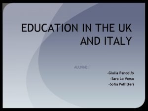 EDUCATION IN THE UK AND ITALY ALUNNE Giulia