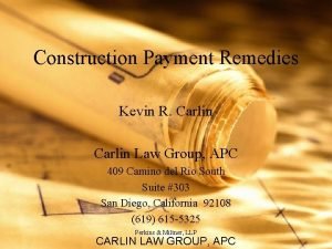 Construction Payment Remedies Kevin R Carlin Law Group