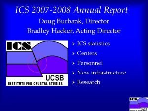 ICS 2007 2008 Annual Report Doug Burbank Director