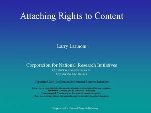 Attaching Rights to Content Larry Lannom Corporation for