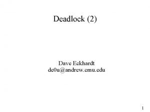 Deadlock 2 Dave Eckhardt de 0 uandrew cmu