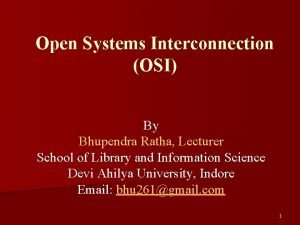 Open Systems Interconnection OSI By Bhupendra Ratha Lecturer