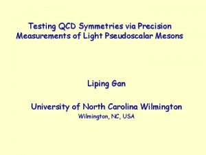 Testing QCD Symmetries via Precision Measurements of Light Testing QCD Symmetries via Precision Measurements of Light
