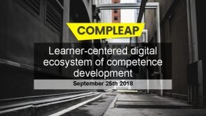 Learnercentered digital ecosystem of competence development September 25