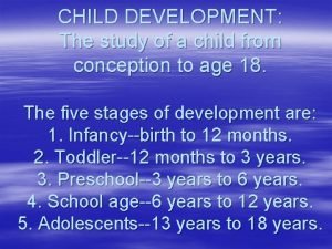 CHILD DEVELOPMENT The study of a child from