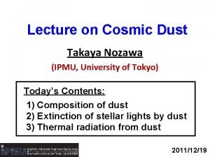 Lecture on Cosmic Dust Takaya Nozawa IPMU University