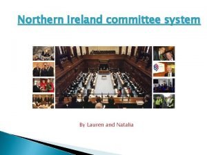 Northern Ireland committee system By Lauren and Natalia