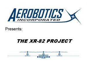 Presents THE XR82 PROJECT Team Members Christopher Ho