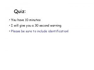 Quiz Quiz You have 10 minutes I will