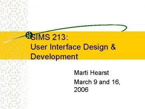 SIMS 213 User Interface Design Development Marti Hearst