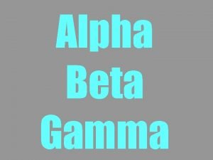 Alpha beta gamma