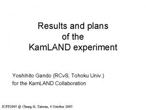 Results and plans of the Kam LAND experiment