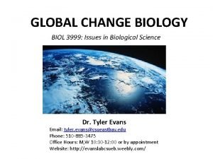 GLOBAL CHANGE BIOLOGY BIOL 3999 Issues in Biological