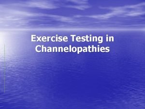 Exercise Testing in Channelopathies Indications Periodic Paralysis Myotonic