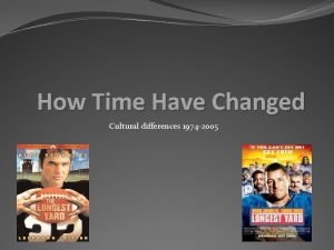 How Time Have Changed Cultural differences 1974 2005