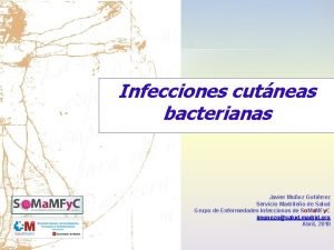 Infecciones cutneas bacterianas Javier Muoz Gutirrez Servicio Madrileo