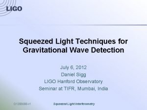 Squeezed Light Techniques for Gravitational Wave Detection July