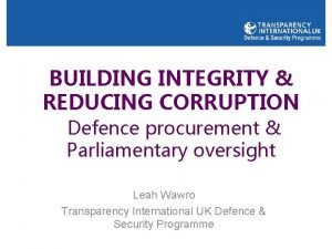 BUILDING INTEGRITY REDUCING CORRUPTION Defence procurement Parliamentary oversight