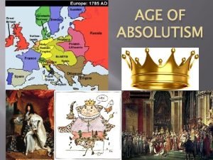 AGE OF ABSOLUTISM WHO ARE ABSOLUTE MONARCHS kingsqueens