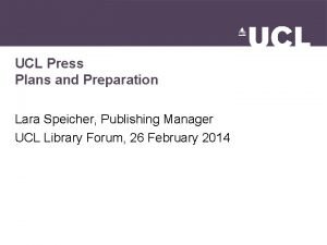 UCL Press Plans and Preparation Lara Speicher Publishing