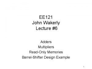 EE 121 John Wakerly Lecture 6 Adders Multipliers