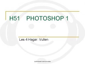 H 51 PHOTOSHOP 1 Les 4 Hagar Vullen