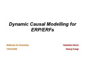 Dynamic Causal Modelling for ERPERFs Methods for Dummies