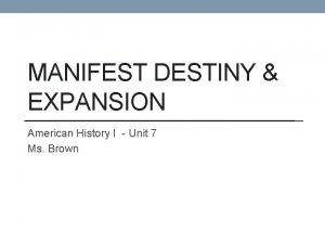 MANIFEST DESTINY EXPANSION American History I Unit 7