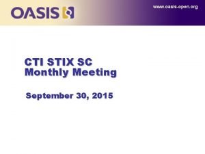 www oasisopen org CTI STIX SC Monthly Meeting