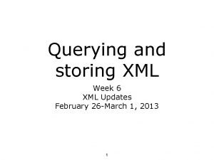 Querying and storing XML Week 6 XML Updates