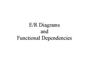 ER Diagrams and Functional Dependencies Modeling Subclasses The